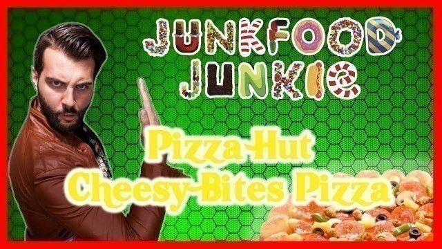 'Junkfood Junkie:  Pizza Hut Cheesy Bites Pizza Reaction'