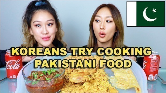 'KOREANS TRY COOKING PAKISTANI FOOD 