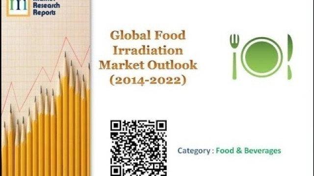 'Global Food Irradiation Market Outlook (2014-2022)'