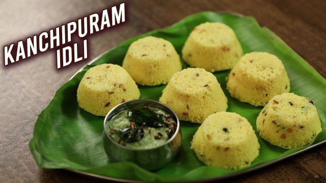 'Kanchipuram Idli | How To Make Kovil Idli | Tamil Nadu Koil Idli Recipe | South Indian Food | Ruchi'