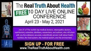 'THE TRUTH ABOUT HEALTH FREE 10 DAY LIVE ONLINE CONFERENCE: April 23 - May 2, 2021'