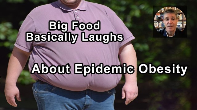 'Big Food Basically Laughs About Chronic Disease And Epidemic Obesity All The Way To The Bank'