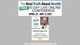 'Real Truth About Health Presents - Michael Greger as one of our speakers for 2021 Live Conference'