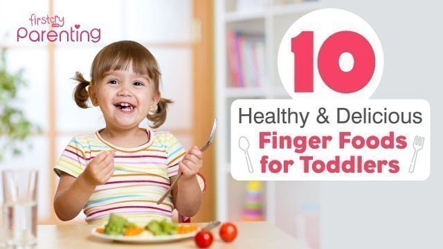 '10 Simple and Healthy Finger Food Ideas for Toddlers'