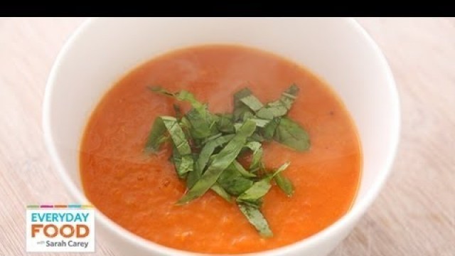 'Roasted Tomato Soup - Everyday Food with Sarah Carey'