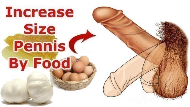 'Pennis Naturally: How To Increase The Size Of PENNIS By Food'