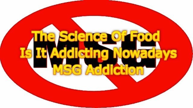 'The Science Of Food Is It Addicting Nowadays | MSG Addiction'