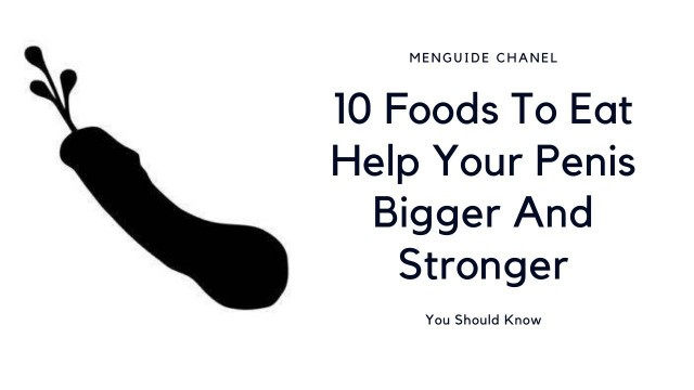 '10 Foods To Eat Help Your Penis Bigger And Stronger'