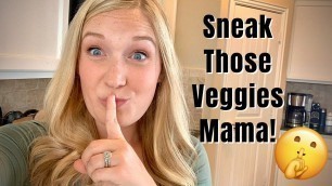 'SNEAK THOSE VEGGIES MAMA - PICKY EATER MEAL IDEAS - HEALTHY TODDLER MEAL IDEAS'