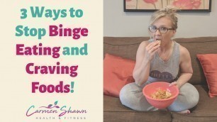 '3 Ways to Stop Binge Eating and Craving Foods'