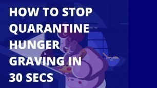 'Stop Quarantine Hunger Craving in 30 seconds: My Best 7 Tips (Weird but Fast) 2020'