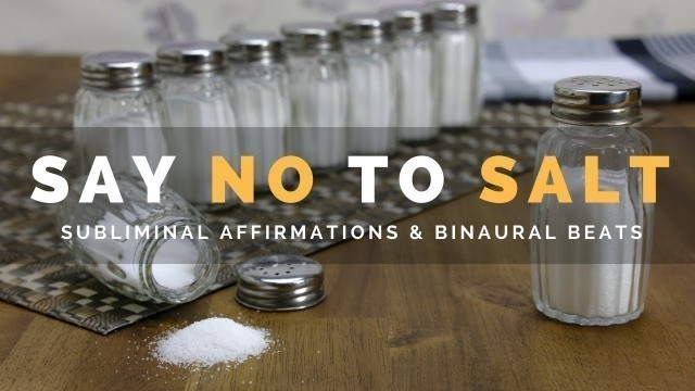 'SAY NO TO SALT | Subliminal Affirmations to Stop Craving Salty Foods & Reduce Salt Intake'