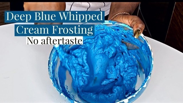 'HOW TO MAKE DEEP BLUE WHIPPED CREAM FROSTING'