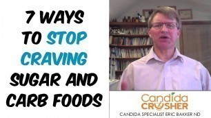 '7 Ways To Stop Craving Sugar and Carb Foods'