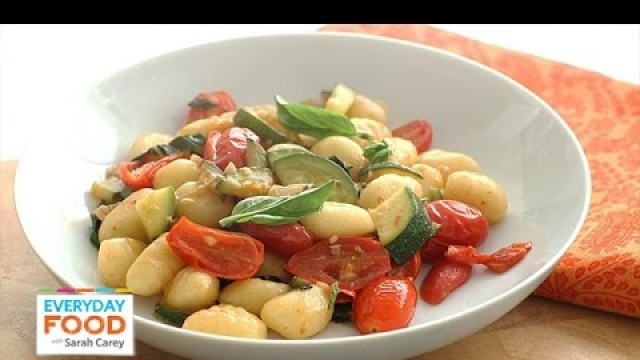 'Gnocchi with Summer Vegetables - Everyday Food with Sarah Carey'