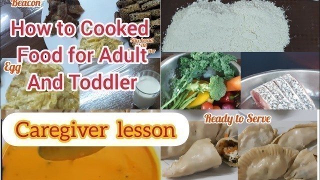 'HOW TO COOK FOOD FOR ADULT AND TODDLER, caregiver lesson'