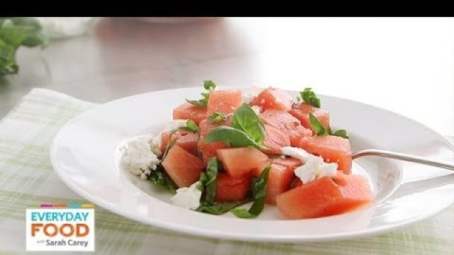 'Watermelon and Feta Salad - Everyday Food with Sarah Carey'