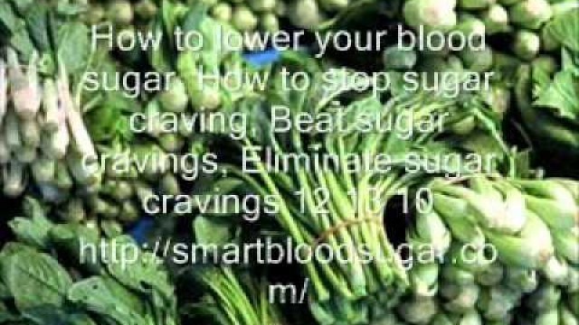 'How to lower your blood sugar, How to stop sugar craving, Beat s.wmv'