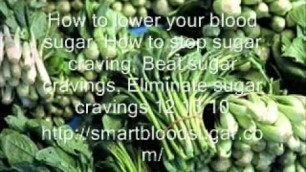 'How to lower your blood sugar, How to stop sugar craving, Beat s.wmv'