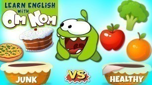 'Junk Food Vs Healthy Food | What will Om Nom choose? | Fun Learning Cartoons for Kids'