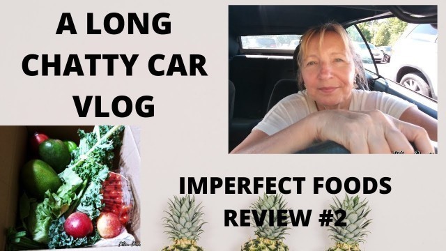 'A LONG CAR CHAT & MY SECOND REVIEW ON IMPERFECT FOODS ⁓ IS IT WORTH THE COST?'