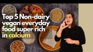 'Top 5 Non-dairy vegan everyday food super rich in calcium'