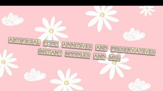 'Instant Noodles and Msg || Artificial Food Additives and Preservatives || Tugas Bahasa Inggris ..'