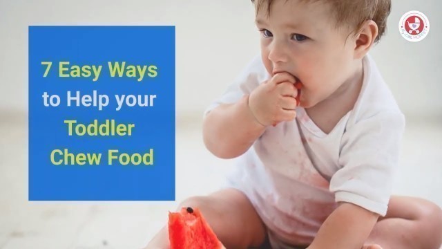 '7 Easy Ways to Help your Toddler Chew Food'