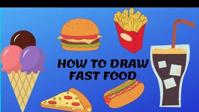 'HOW TO DRAW FAST FOOD,JUNK FOOD , CARTOON PIZZA , BUGER,ICE CREAM'