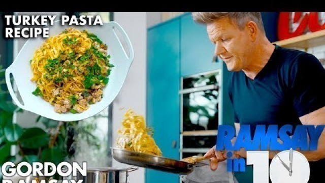 'Gordon Ramsay\'s Ultimate Turkey Pasta in Under 10 Minutes'