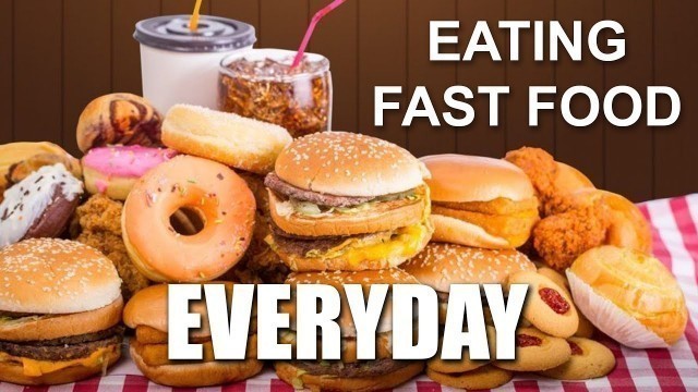 'Eating Fast Food Everyday and What It Did to Me'