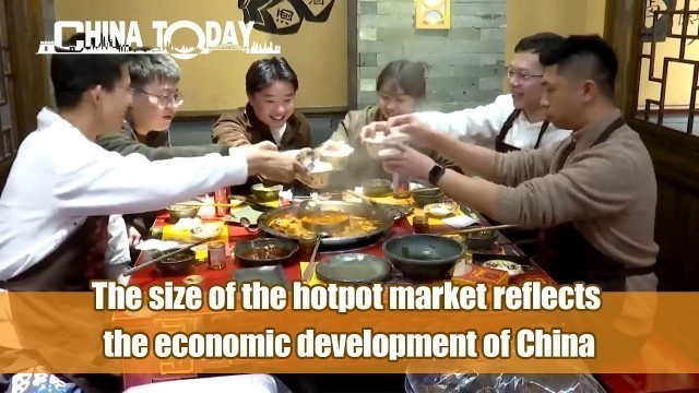 'CHINA TODAY EP12: The size of the hotpot market reflects the economic development of China'