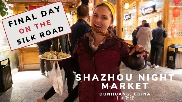 'Final Day on the Silk Road - Shazhou Night Market - Dunhuang, China'