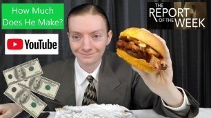 'How much does THEREPORTOFTHEWEEK make? (THE REPORT OF THE WEEK, Running on Empty, Food Reviews)'