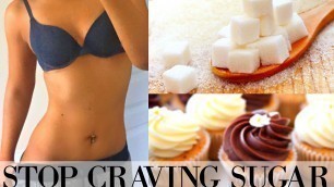 'How To: STOP CRAVING SUGAR to get a Flat Stomach | Weight Loss Tips'