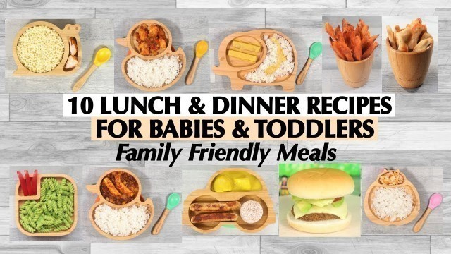 '10 LUNCH AND DINNER RECIPES FOR BABIES AND TODDLERS - FAMILY FRIENDLY MEALS FOR TODDLERS & BABIES'