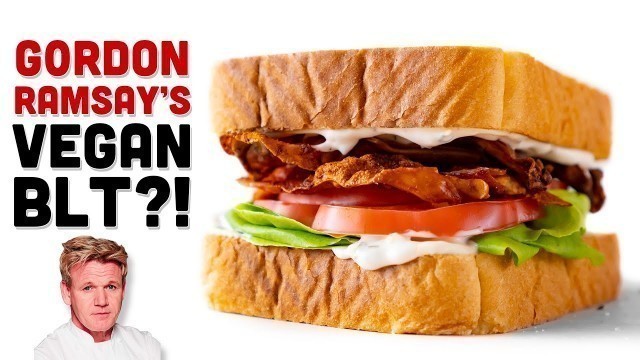 'Is Gordon Ramsay\'s VEGAN BLT worth the effort?'