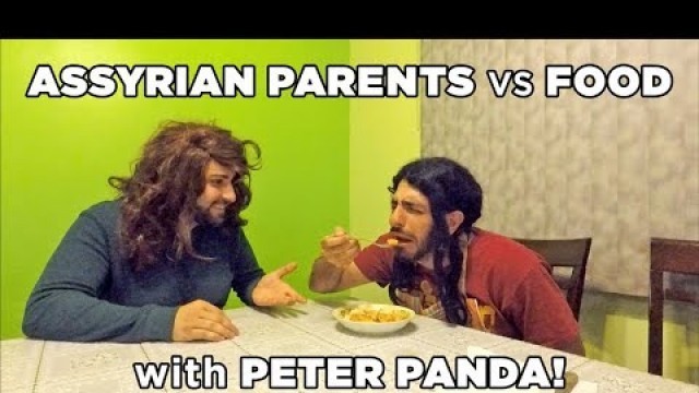 'Assyrian Parents VS Food (with Peter Panda!)'