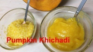 'Weight Gaining food for baby|Pumpkin Khichdi for babies, toddlers and kids'