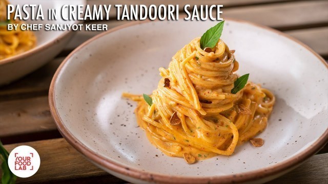 'Pasta in Creamy Tandoori Sauce | Spaghetti | तंदूरी पास्ता रेसिपी | Chef Sanjyot Keer'