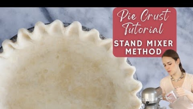 'PIE CRUST TUTORIAL: STAND MIXER METHOD. How to make an all butter pie crust using a stand mixer!'