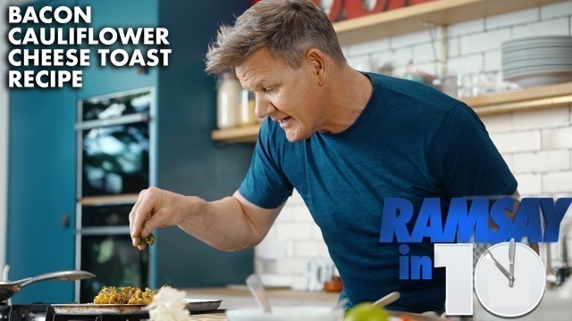 'Gordon Ramsay\'s Bacon Cheesy Toast in Under 10 Minutes'