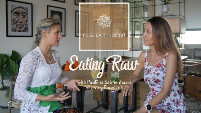 'Eating Raw with Pauliina Salmenhaara of Living Food Lab, Bali'