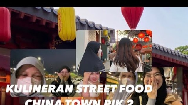 'Vlogic#32| STREET FOOD CHINA TOWN PIK 2 JAKARTA'