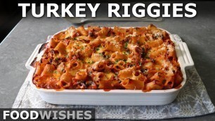 'Turkey Riggies - Baked Rigatoni Turkey Casserole - Food Wishes'