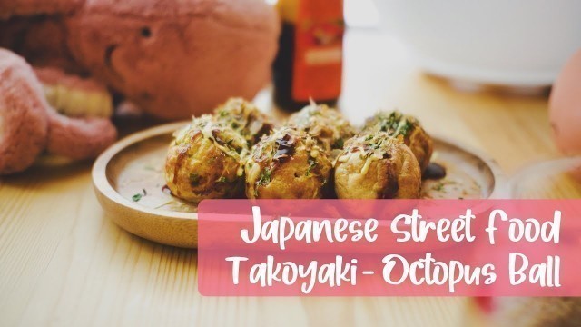 'Japanese Street Food - Takoyaki - Snack Time'