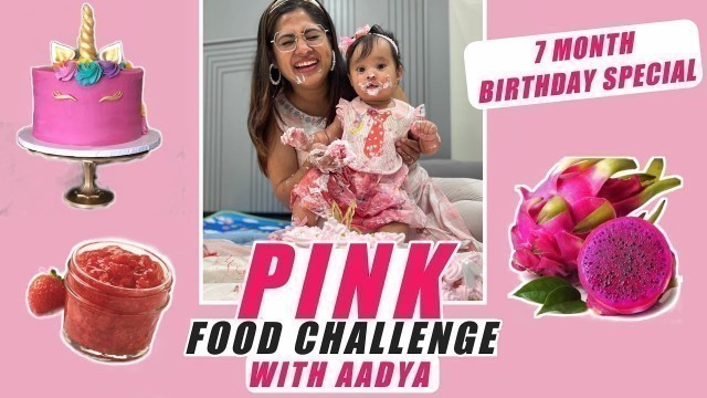 'Pink food challenge  with Aadya | 7 month birthday special'