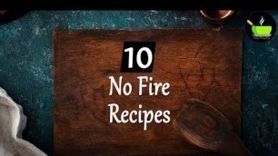 '10 No Fire Recipes | 10 Fireless Cooking Recipes | Cooking Without fire for school competition'