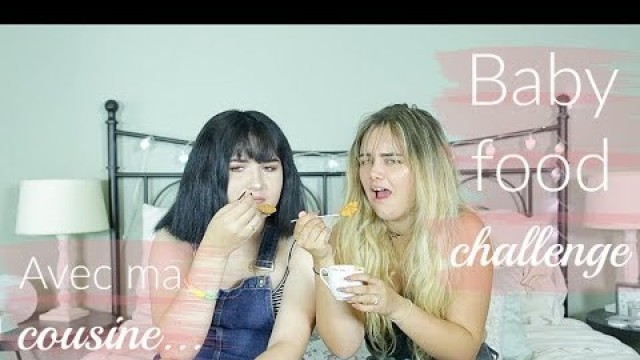 'BABY FOOD CHALLENGE | AVEC MA COUSINE!'