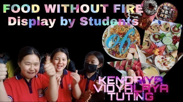 'FOOD WITHOUT FIRE COMPETITION||STUDENTS||KENDRIYA VIDYALAYA TUTING||UPPER SIANG||NANGKY PADUNG'